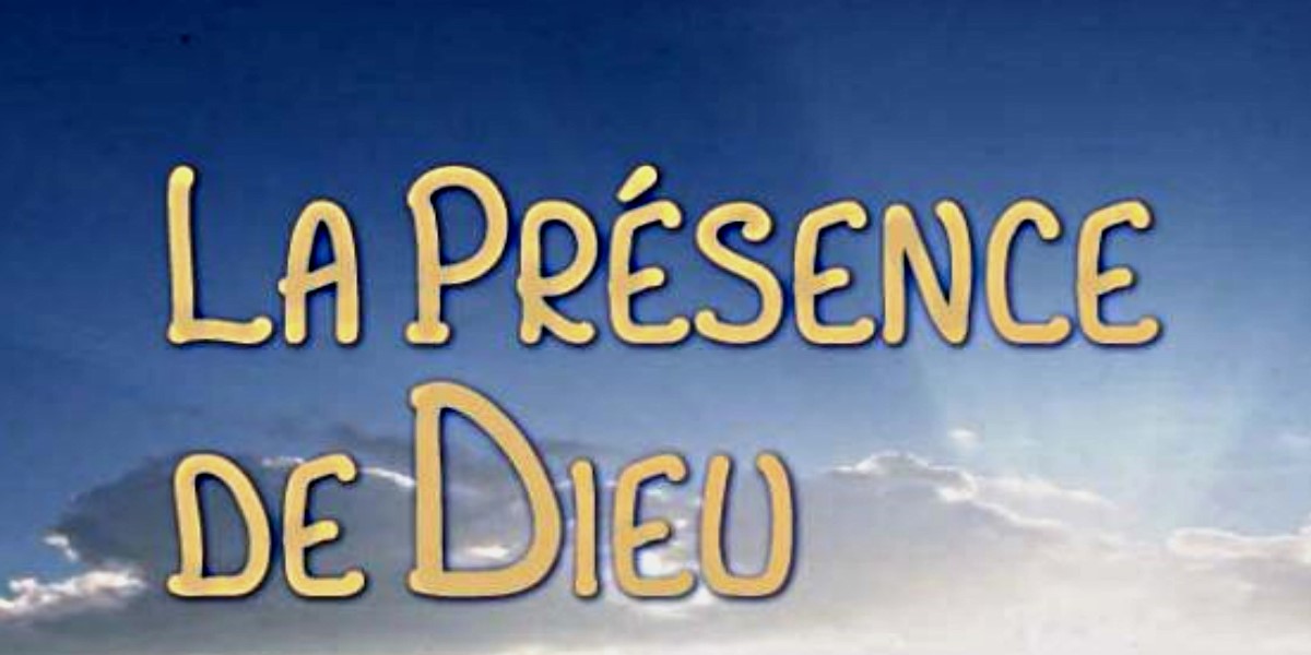 “… COMMENT CULTIVER LA PRÉSENCE DE DIEU (1)?…”