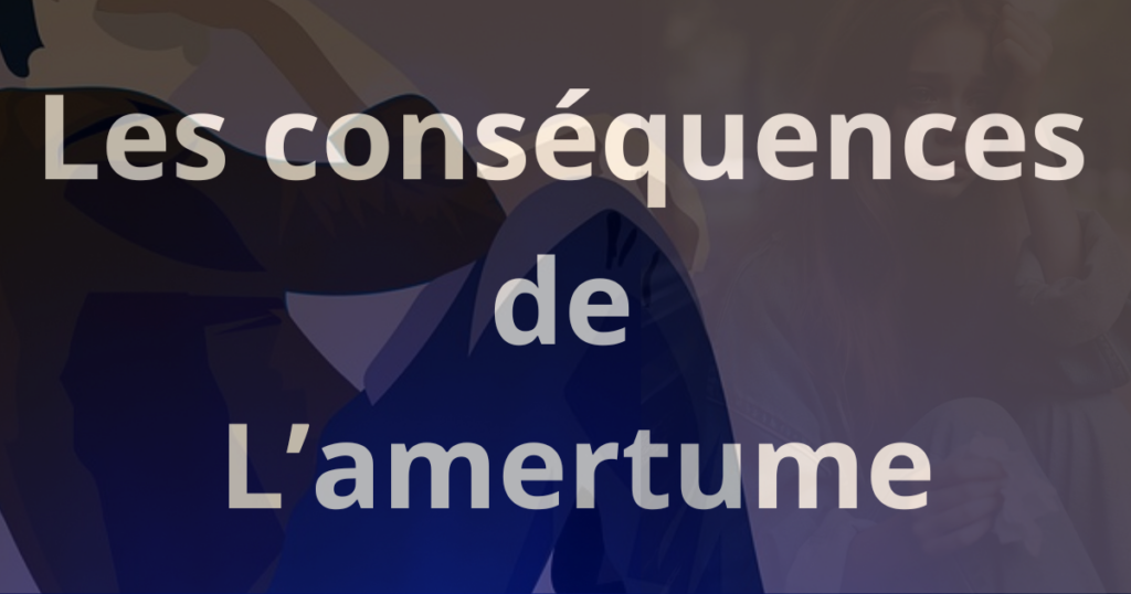 LES CONSEQUENCES DE L'AMERTUME 1 1024x538