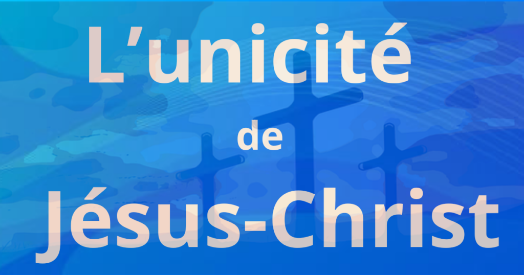 L’UNICITE DE JESUS-CHRIST 2 1024x538