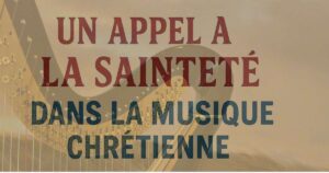 UN APPEL A LA SAINTETE DANS LA MUSIQUE CHRETIENNE (4)